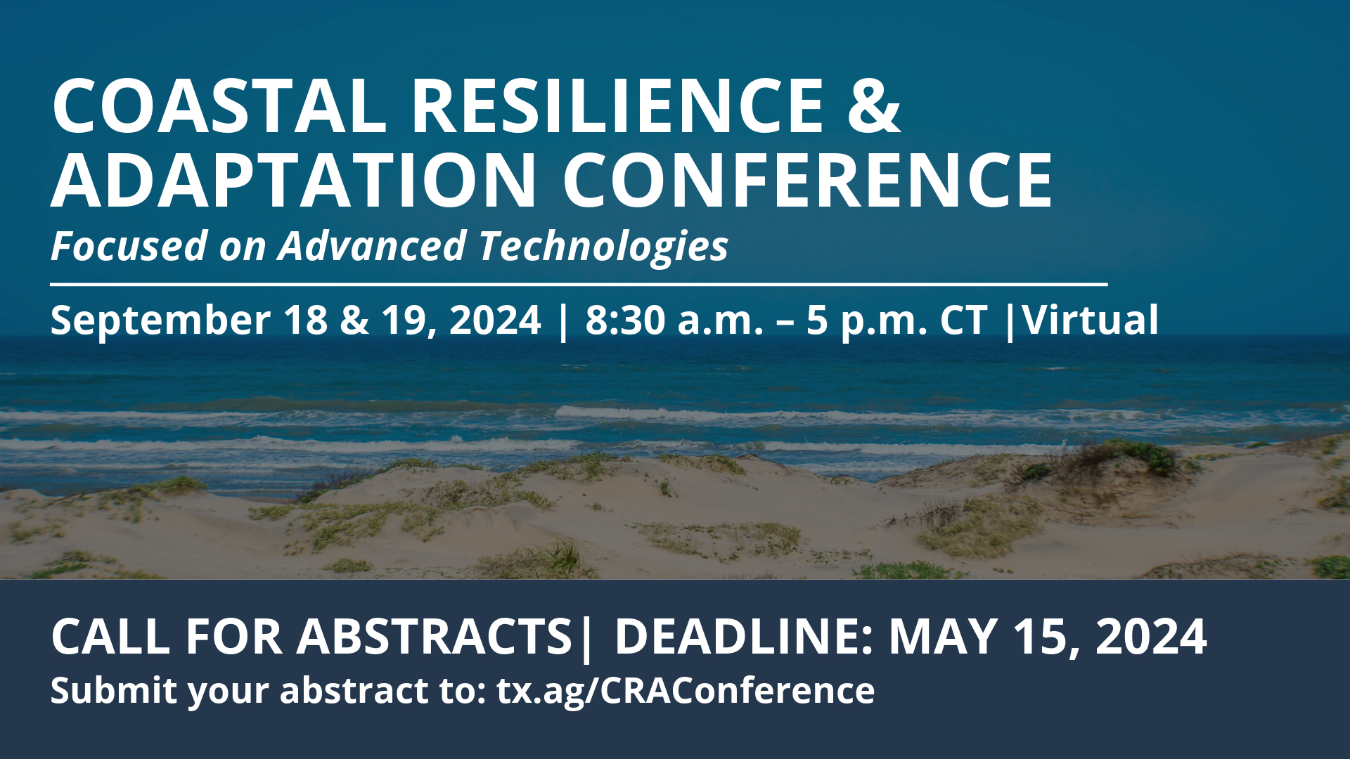Coastal Resilience & Adaption Conference | Advanced Technologies | September 18 & 19, 2024 | 8:30 a.m. - 5 p.m. CT | Virtual | Call For Abstracts | Deadline: May 15, 2024 | Submit your abstract to: tx.ag/CRAConference