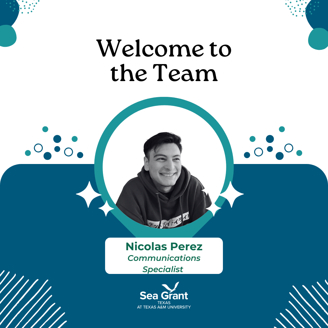 Welcome to the team | Nicolas Perez, Communications Specialist | Texas Sea Grant at Texas A&M University